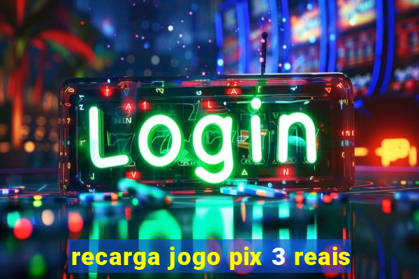 recarga jogo pix 3 reais